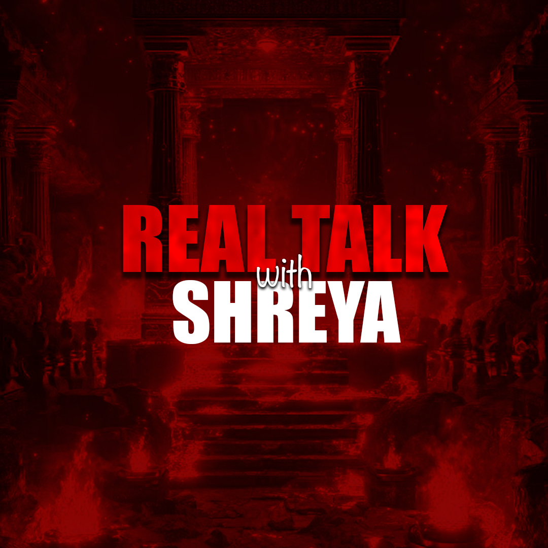 Real talk with Shreya